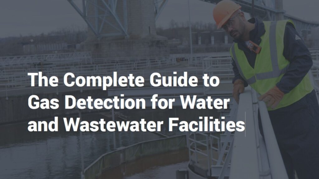 The Complete Guide to Gas Detection for Water and Wastewater Facilities